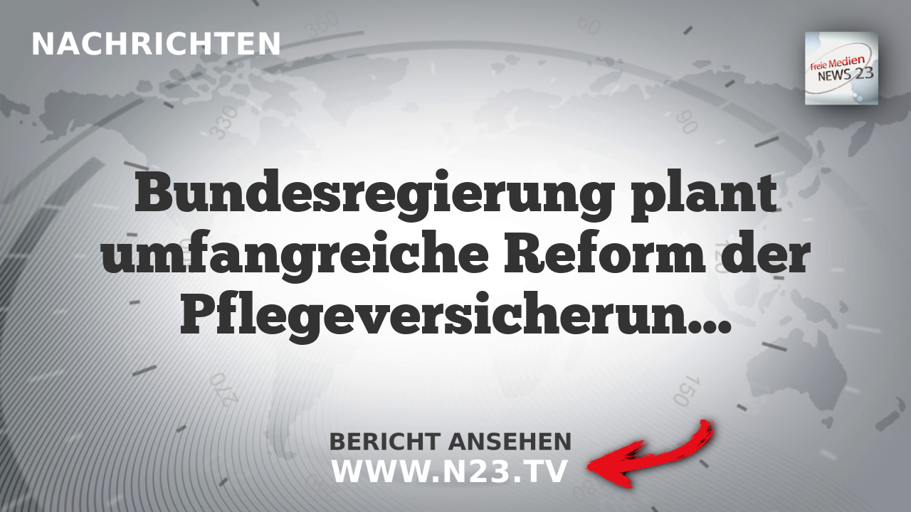 Bundesregierung plant umfangreiche Reform der Pflegeversicherung