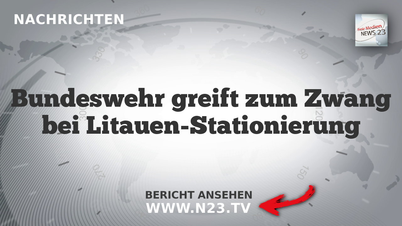Bundeswehr greift zum Zwang bei Litauen-Stationierung