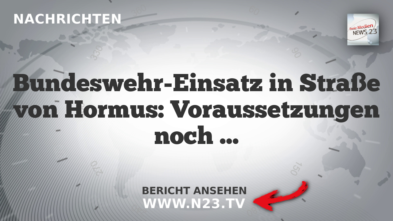 Bundeswehr-Einsatz in Straße von Hormus: Voraussetzungen noch nicht erfüllt