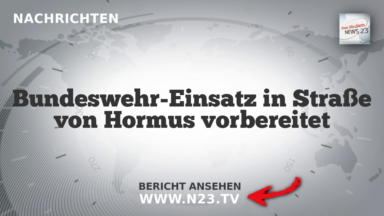 Bundeswehr-Einsatz in Straße von Hormus vorbereitet