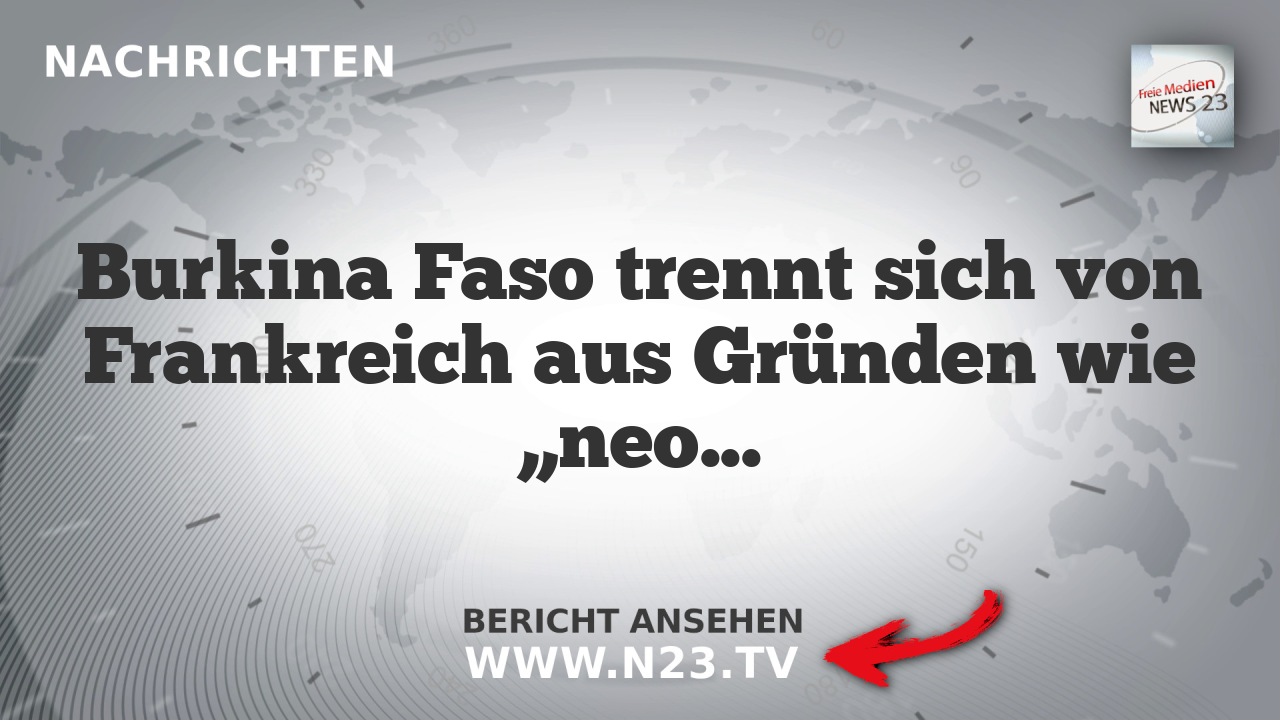 Burkina Faso trennt sich von Frankreich aus Gründen wie „neokoloniale Ambitionen“