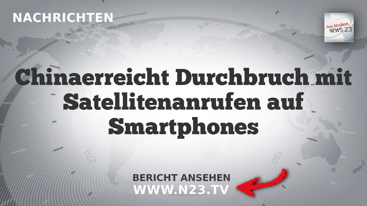Chinaerreicht Durchbruch mit Satellitenanrufen auf Smartphones