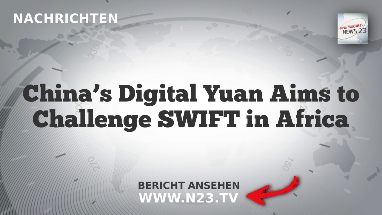 China’s Digital Yuan Aims to Challenge SWIFT in Africa