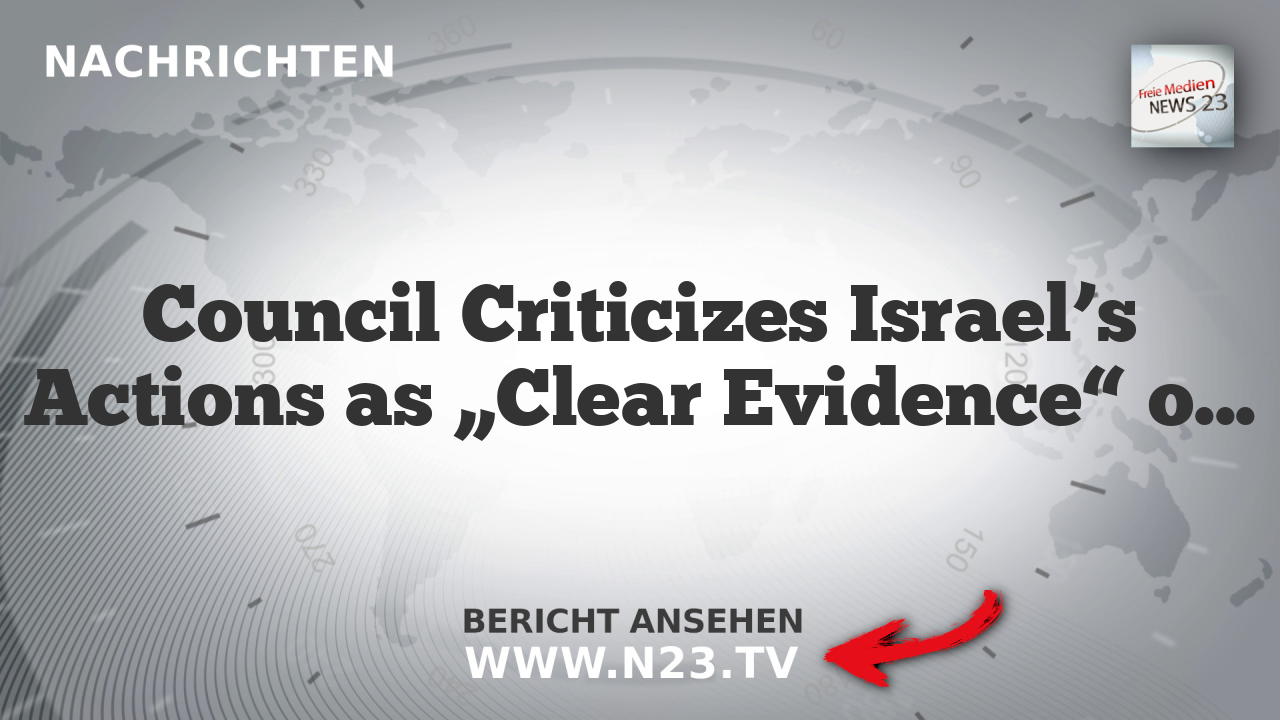 Council Criticizes Israel’s Actions as „Clear Evidence“ of Violations Against International Law