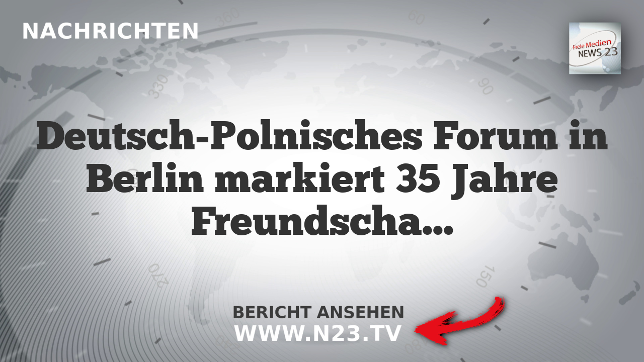 Deutsch-Polnisches Forum in Berlin markiert 35 Jahre Freundschaftsvertrag mit verstärkter Militärbekanntschaft
