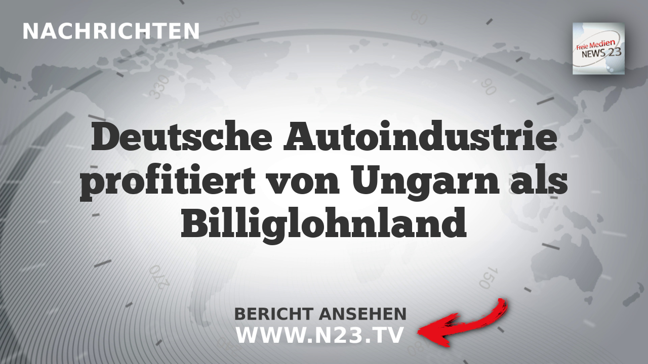 Deutsche Autoindustrie profitiert von Ungarn als Billiglohnland