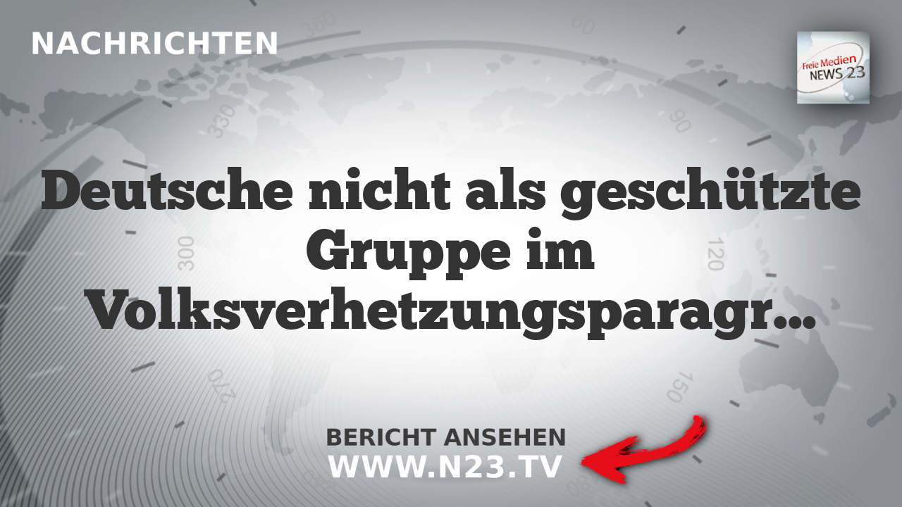 Deutsche nicht als geschützte Gruppe im Volksverhetzungsparagraphen