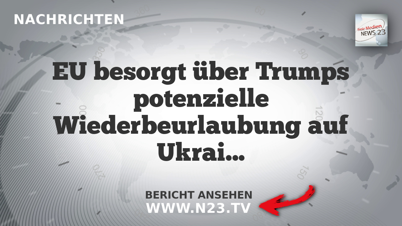 EU besorgt über Trumps potenzielle Wiederbeurlaubung auf Ukraine-Frage