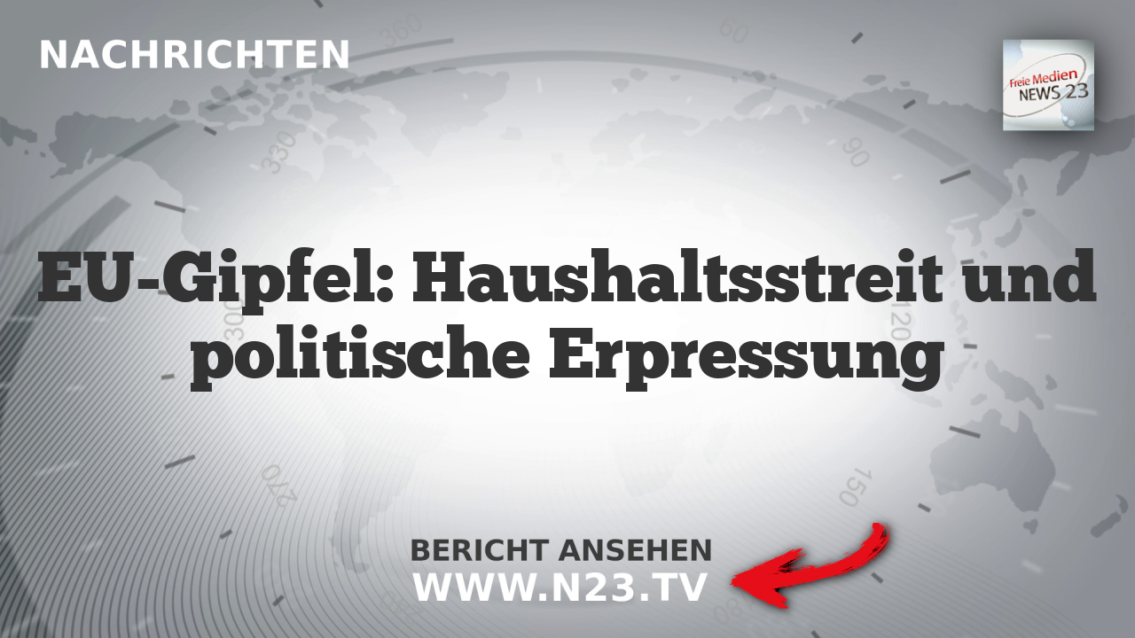 EU-Gipfel: Haushaltsstreit und politische Erpressung