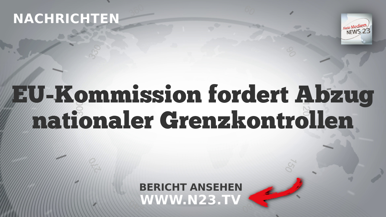EU-Kommission fordert Abzug nationaler Grenzkontrollen