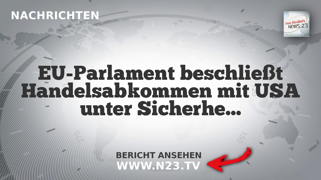 EU-Parlament beschließt Handelsabkommen mit USA unter Sicherheitsklauseln
