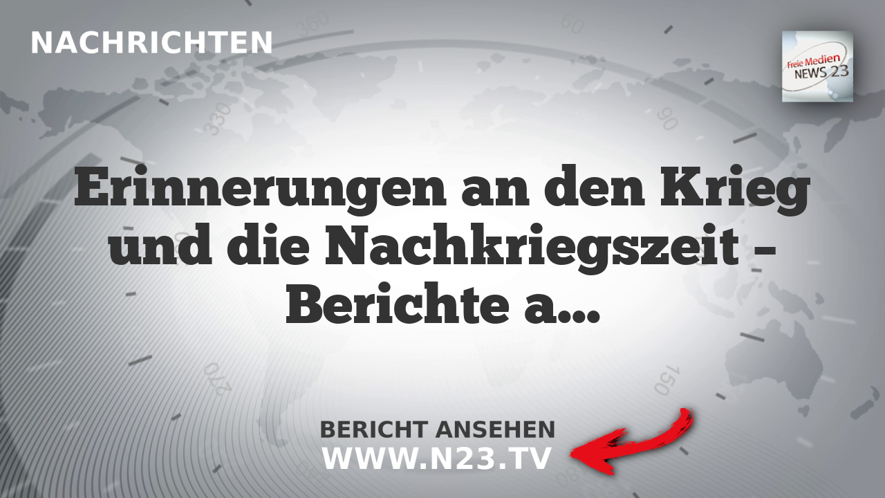 Erinnerungen an den Krieg und die Nachkriegszeit – Berichte aus dem Nachlass