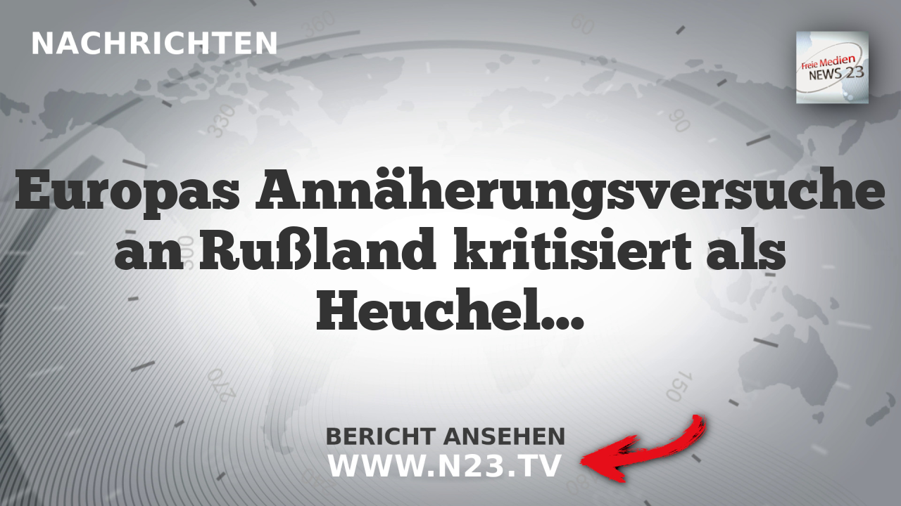 Europas Annäherungsversuche an Rußland kritisiert als Heuchelei