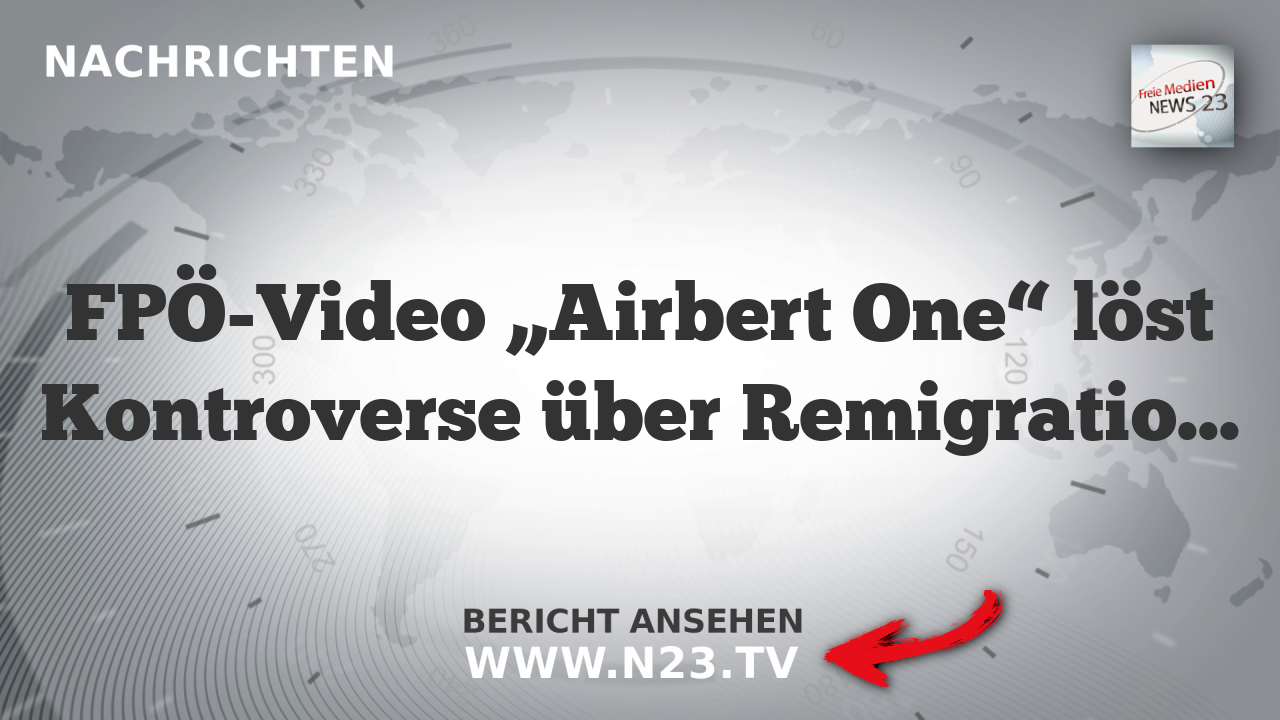 FPÖ-Video „Airbert One“ löst Kontroverse über Remigration aus