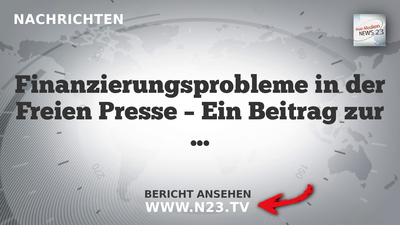 Finanzierungsprobleme in der Freien Presse – Ein Beitrag zur Verschiebung der Pressefreiheit