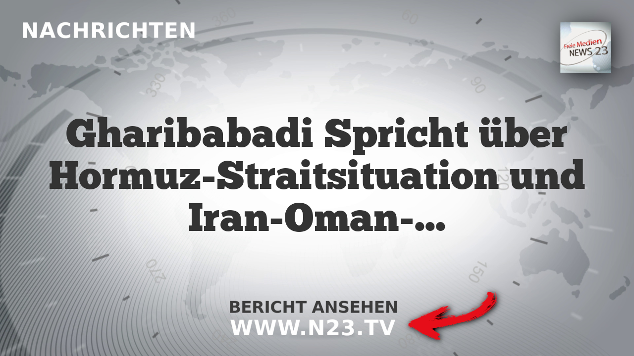 Gharibabadi Spricht über Hormuz-Straitsituation und Iran-Oman-Abkommen