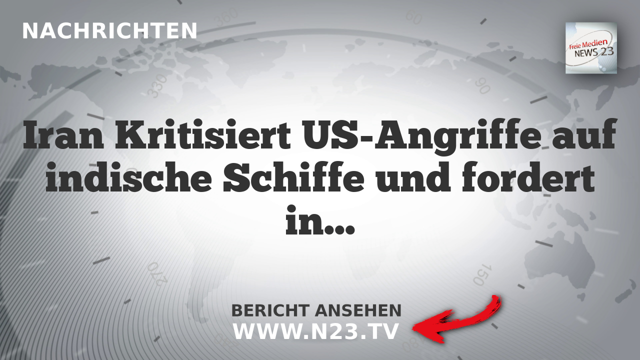 Iran Kritisiert US-Angriffe auf indische Schiffe und fordert internationale Verantwortung