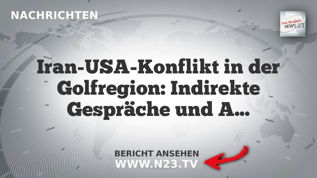 Iran-USA-Konflikt in der Golfregion: Indirekte Gespräche und Atomabkommen