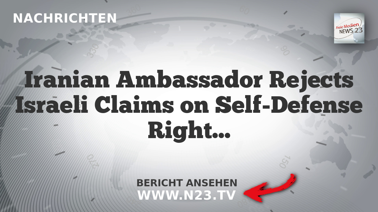 Iranian Ambassador Rejects Israeli Claims on Self-Defense Rights