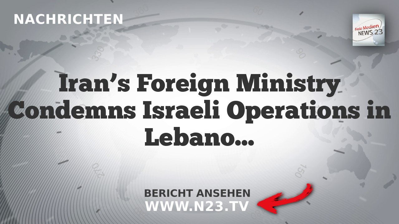 Iran’s Foreign Ministry Condemns Israeli Operations in Lebanon