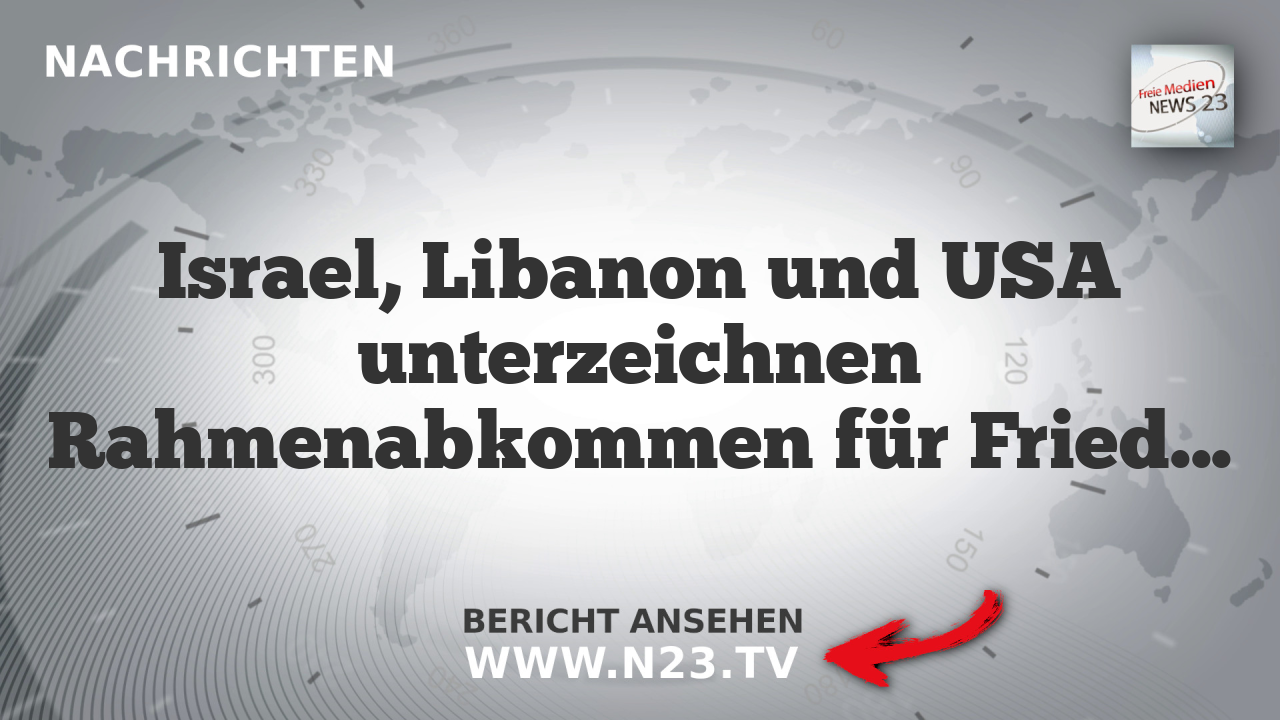 Israel, Libanon und USA unterzeichnen Rahmenabkommen für Friedensprozess