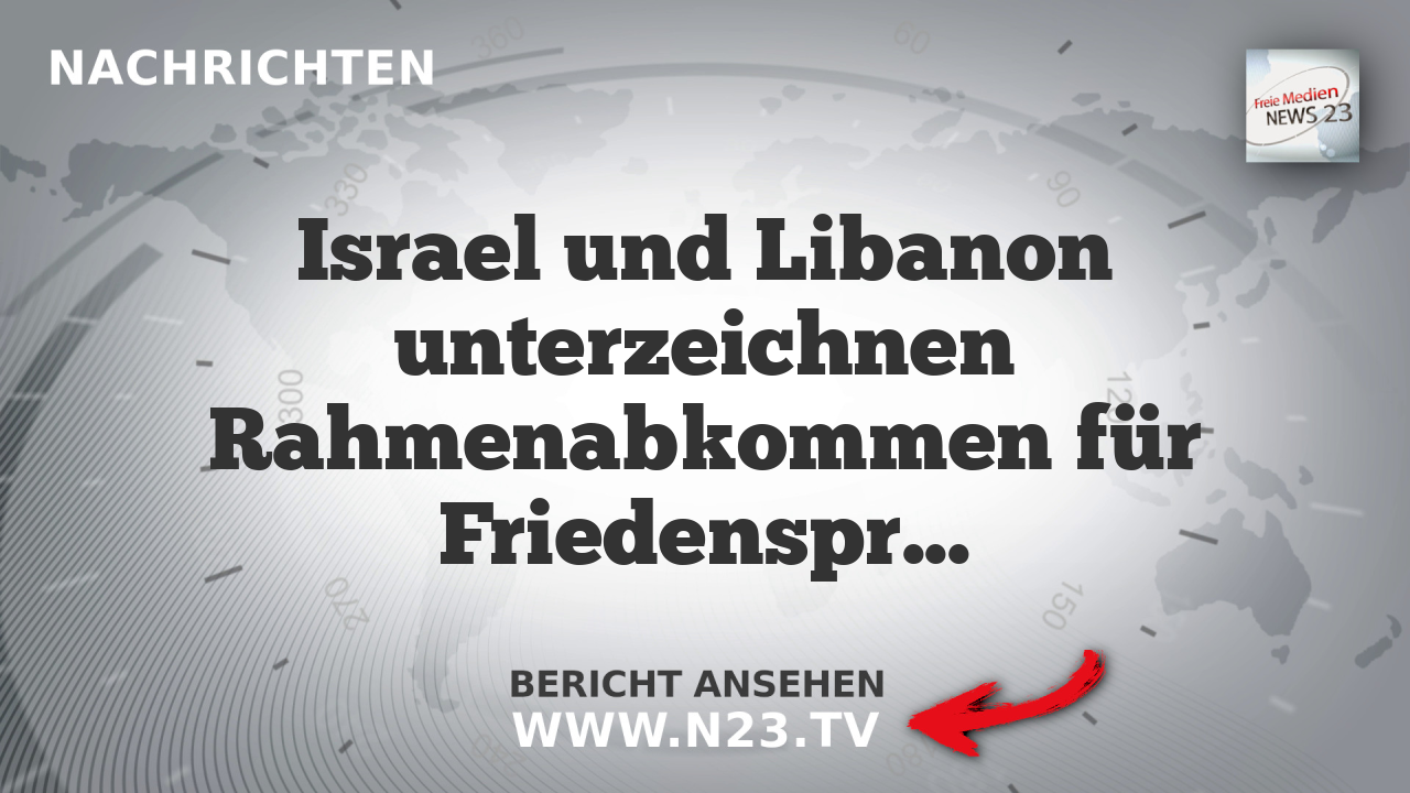 Israel und Libanon unterzeichnen Rahmenabkommen für Friedensprozess