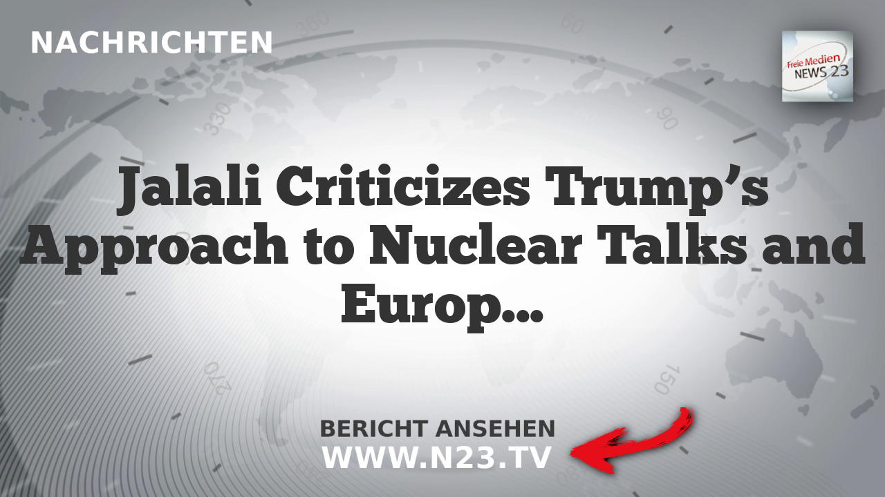 Jalali Criticizes Trump’s Approach to Nuclear Talks and European Involvement
