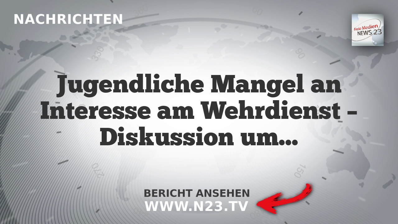 Jugendliche Mangel an Interesse am Wehrdienst – Diskussion um Inklusivität und Rekrutierungsmethoden