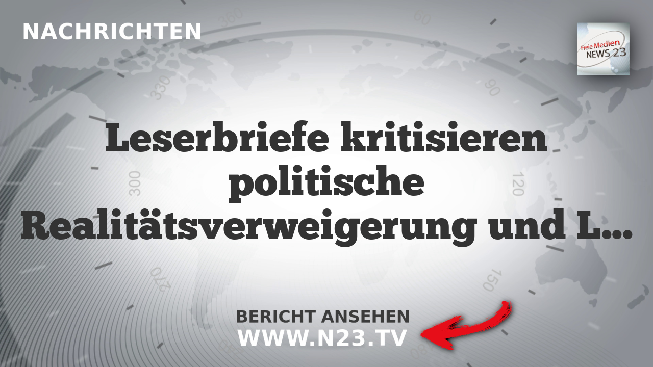 Leserbriefe kritisieren politische Realitätsverweigerung und Lügen