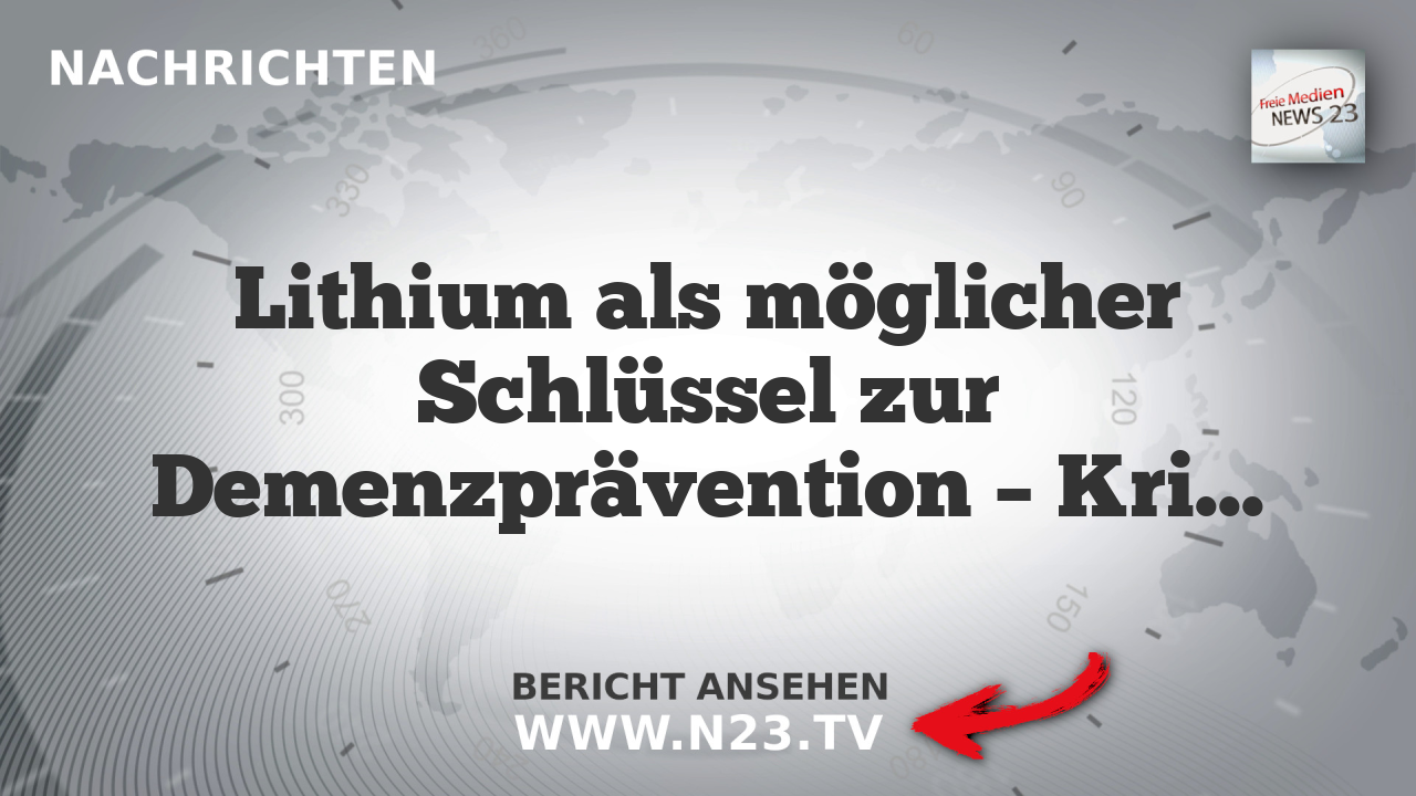 Lithium als möglicher Schlüssel zur Demenzprävention – Kritiker fordern offene Debatte