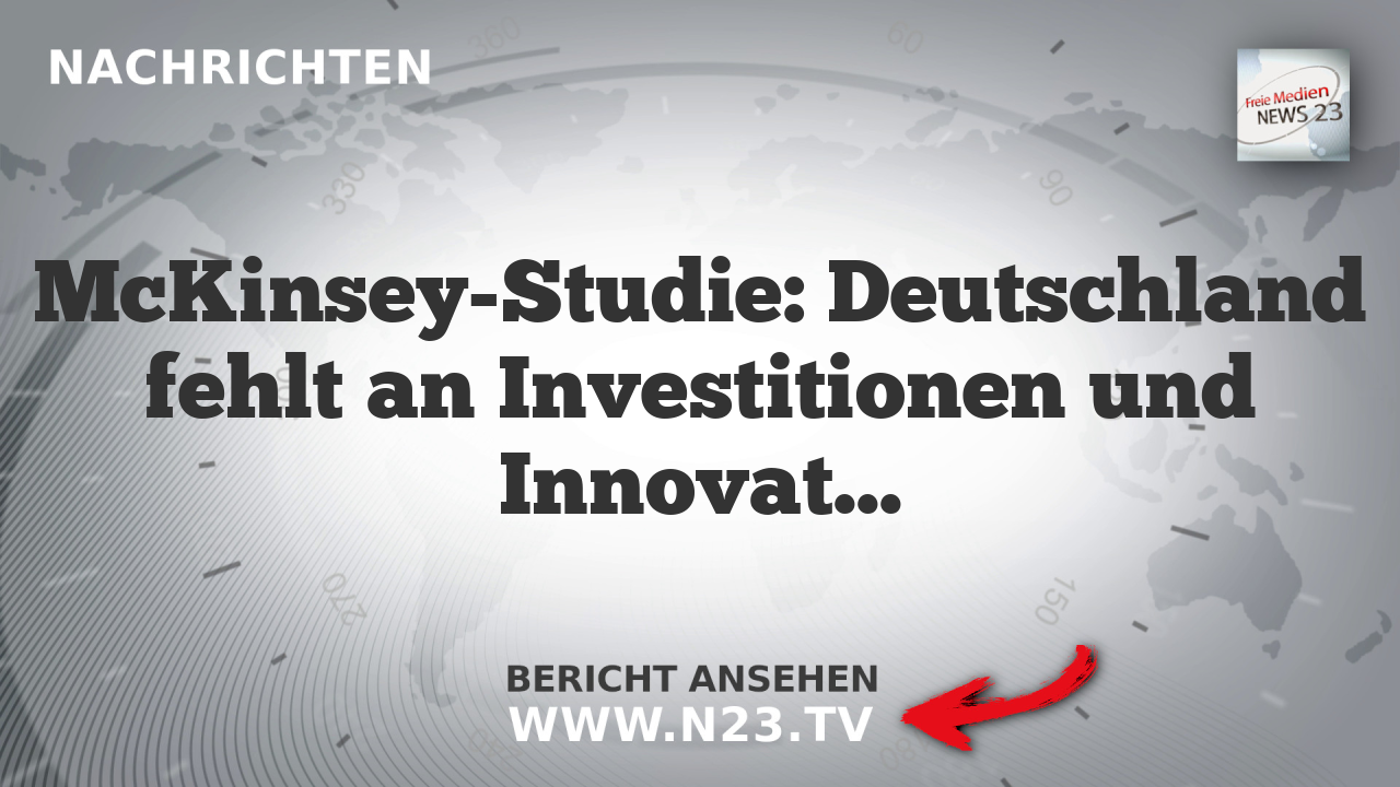 McKinsey-Studie: Deutschland fehlt an Investitionen und Innovationsdruck
