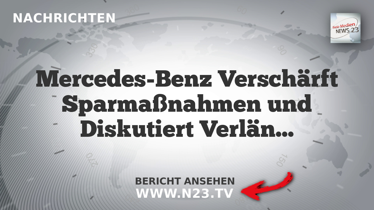 Mercedes-Benz Verschärft Sparmaßnahmen und Diskutiert Verlängerung der Arbeitszeit