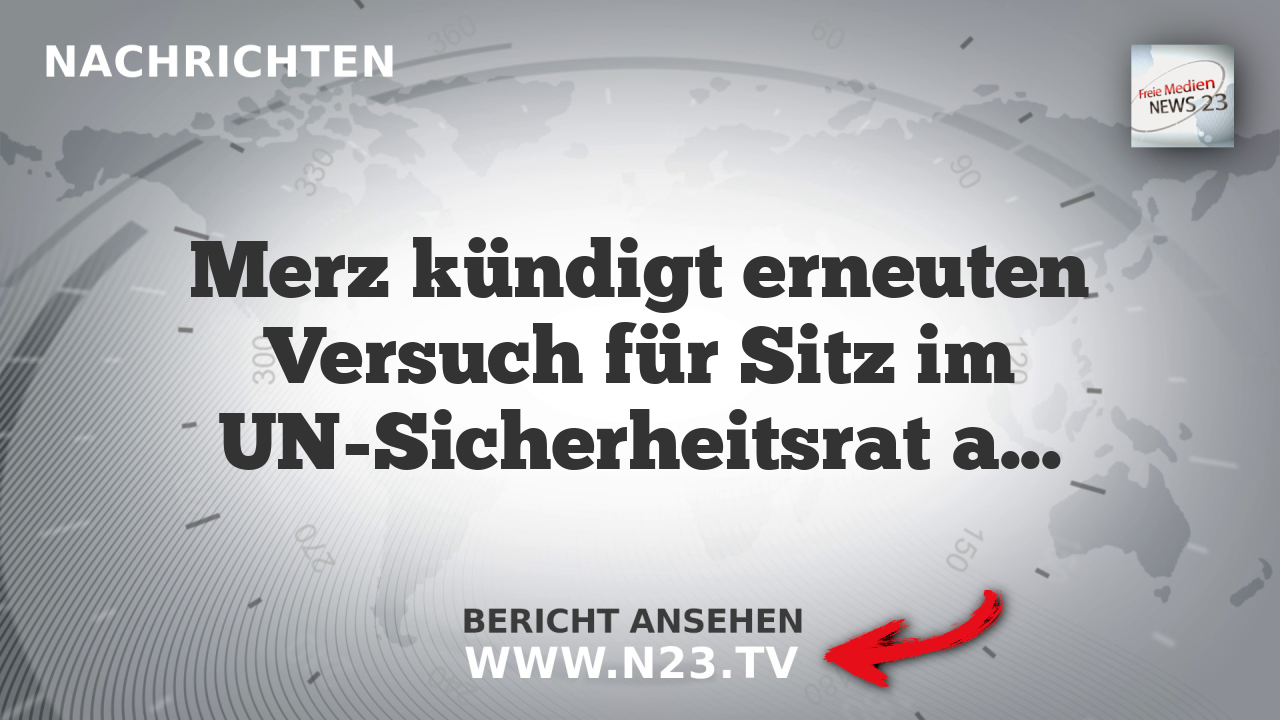 Merz kündigt erneuten Versuch für Sitz im UN-Sicherheitsrat an