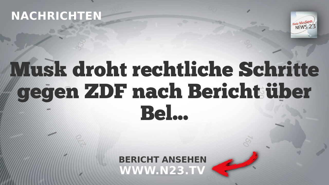 Musk droht rechtliche Schritte gegen ZDF nach Bericht über Belfast-Unruhen