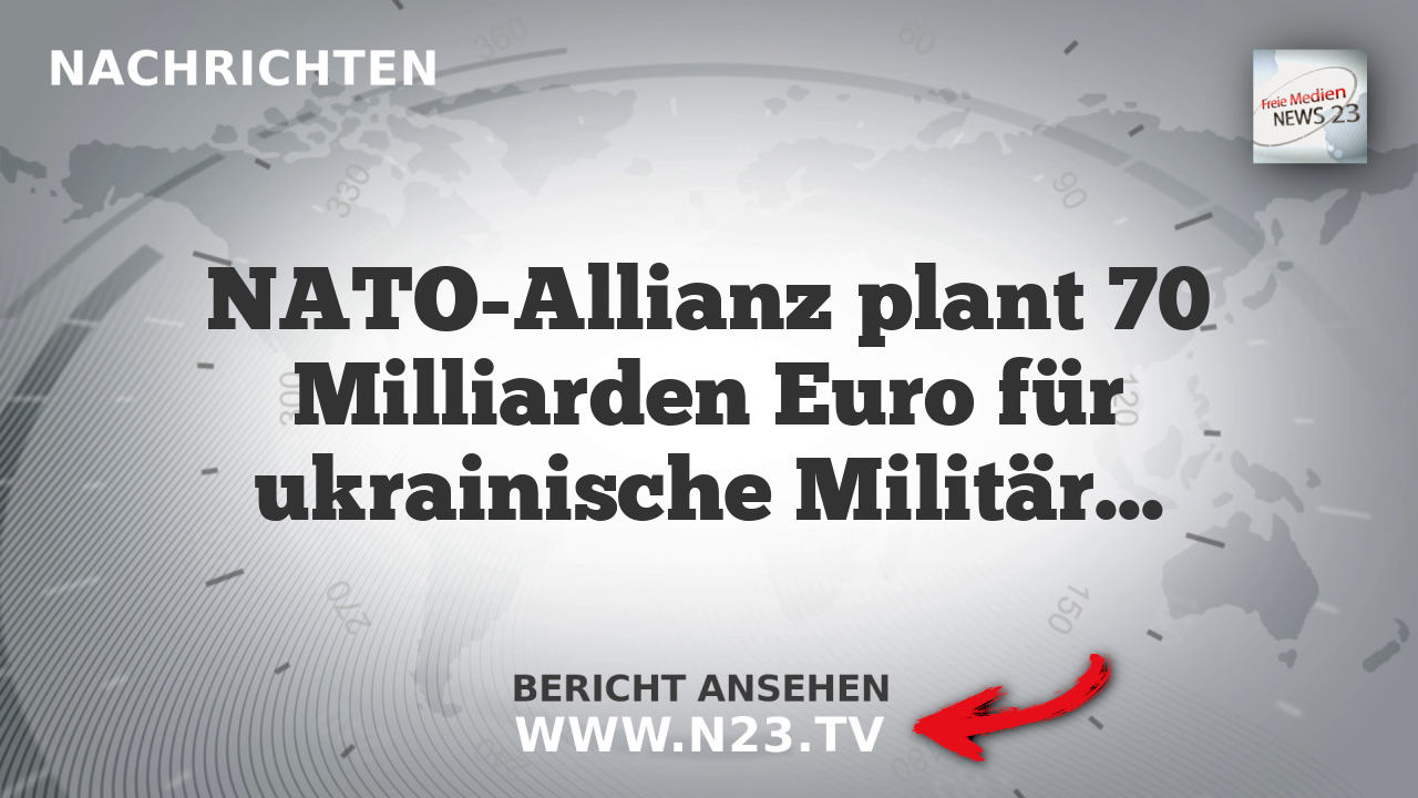 NATO-Allianz plant 70 Milliarden Euro für ukrainische Militärische Unterstützung
