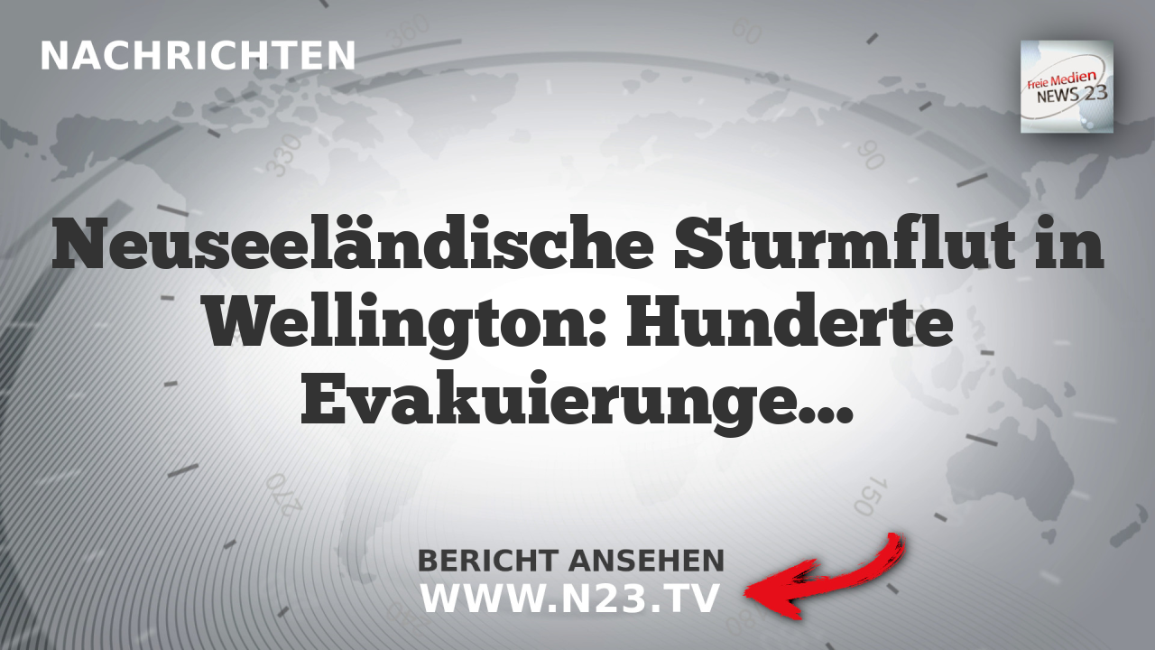 Neuseeländische Sturmflut in Wellington: Hunderte Evakuierungen