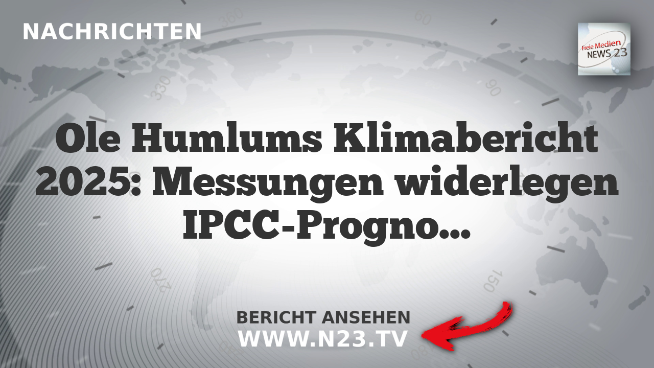 Ole Humlums Klimabericht 2025: Messungen widerlegen IPCC-Prognosen