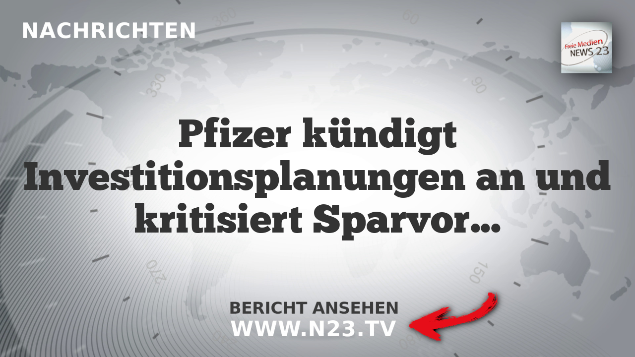 Pfizer kündigt Investitionsplanungen an und kritisiert Sparvorgaben