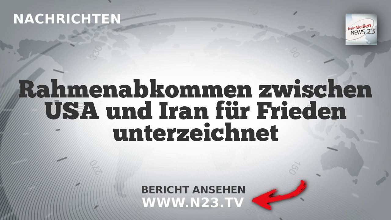 Rahmenabkommen zwischen USA und Iran für Frieden unterzeichnet