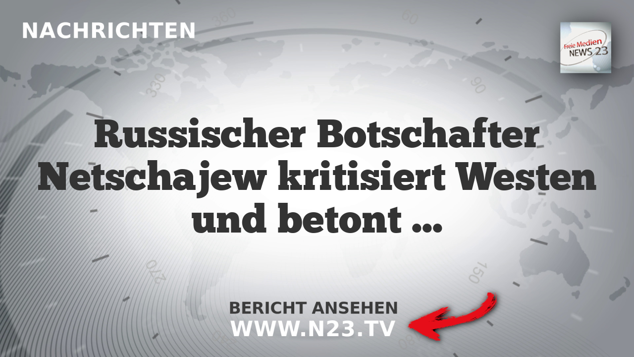 Russischer Botschafter Netschajew kritisiert Westen und betont Zusammenarbeit