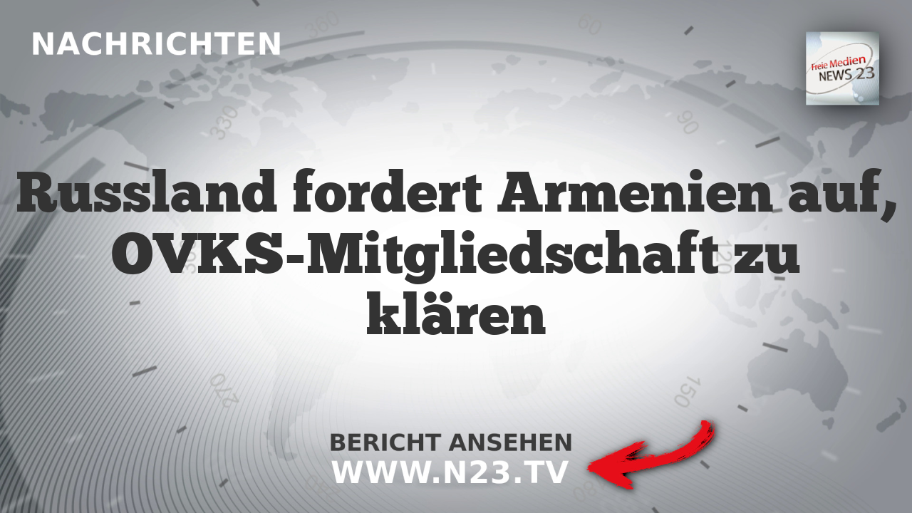 Russland fordert Armenien auf, OVKS-Mitgliedschaft zu klären