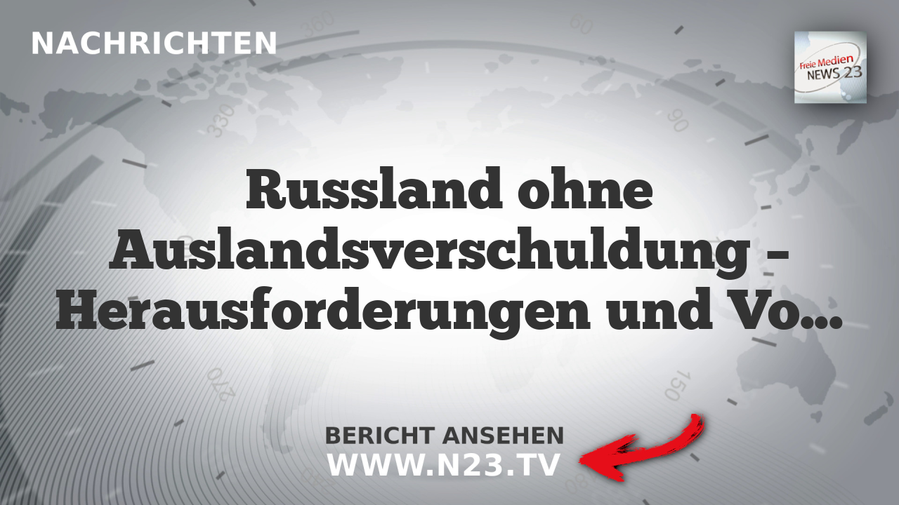 Russland ohne Auslandsverschuldung – Herausforderungen und Vorteile