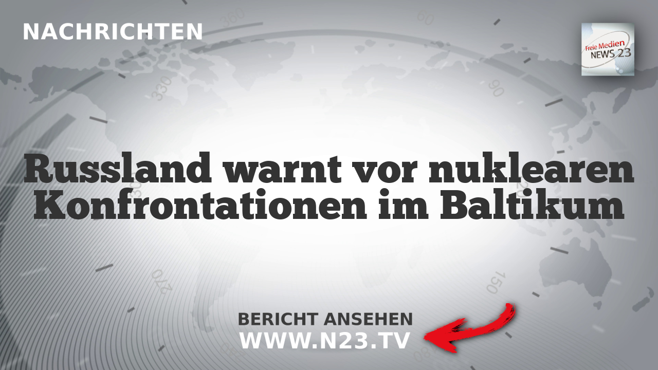 Russland warnt vor nuklearen Konfrontationen im Baltikum