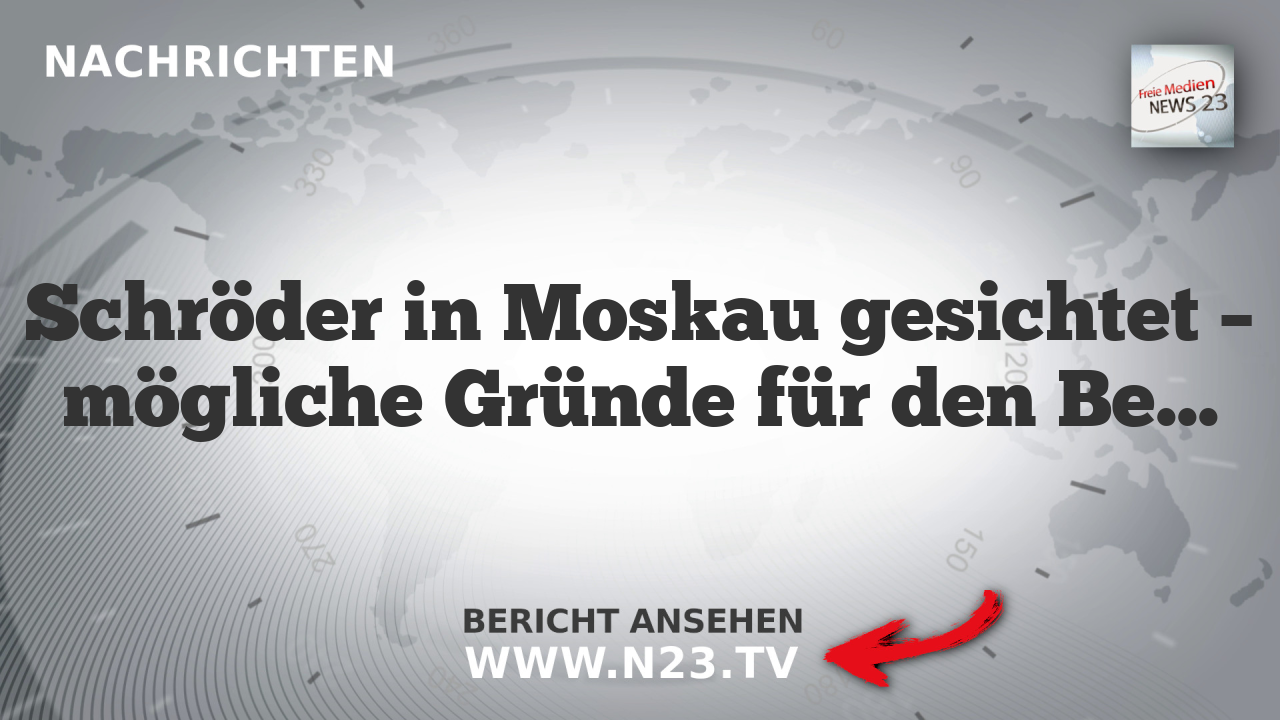 Schröder in Moskau gesichtet – mögliche Gründe für den Besuch