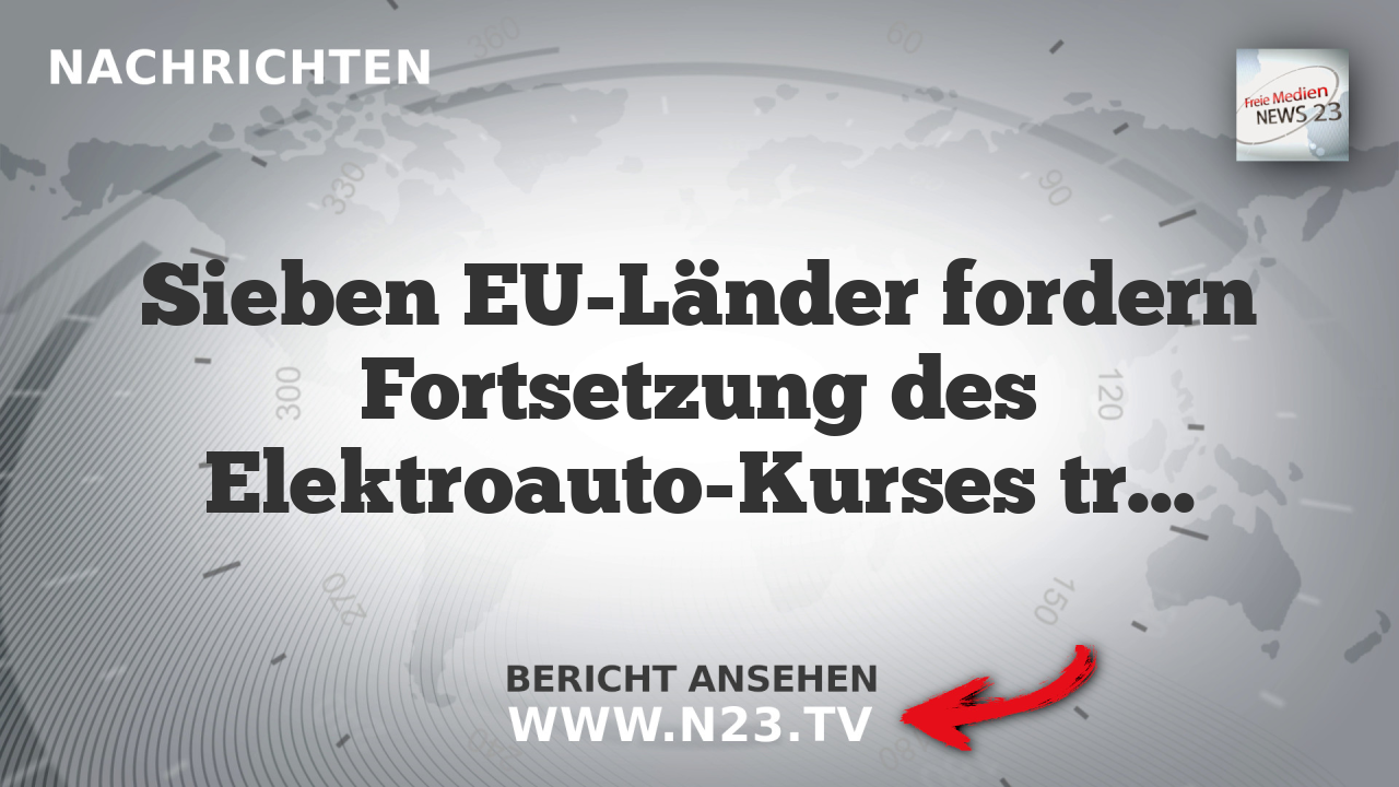 Sieben EU-Länder fordern Fortsetzung des Elektroauto-Kurses trotz Verbrenner-Aus-Debatte