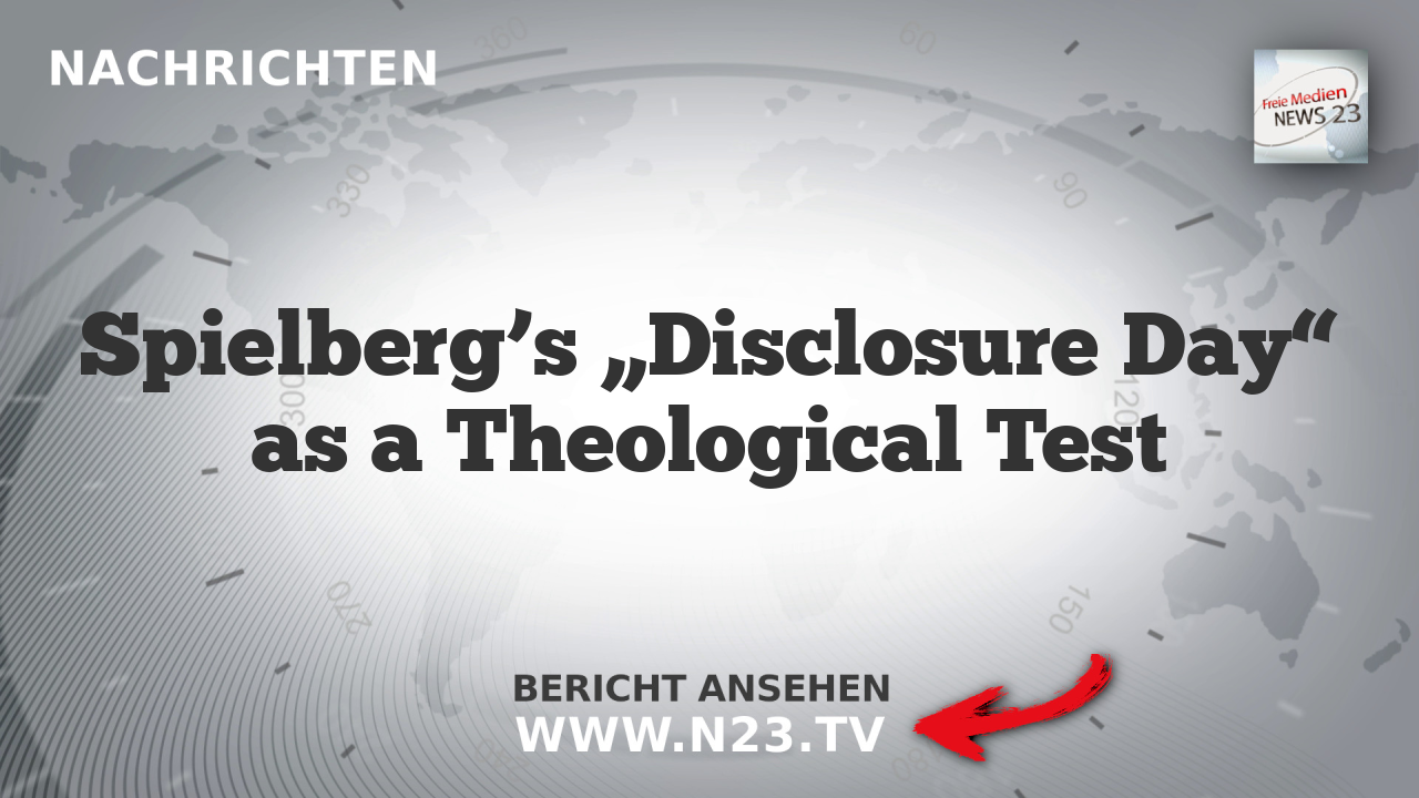 Spielberg’s „Disclosure Day“ as a Theological Test
