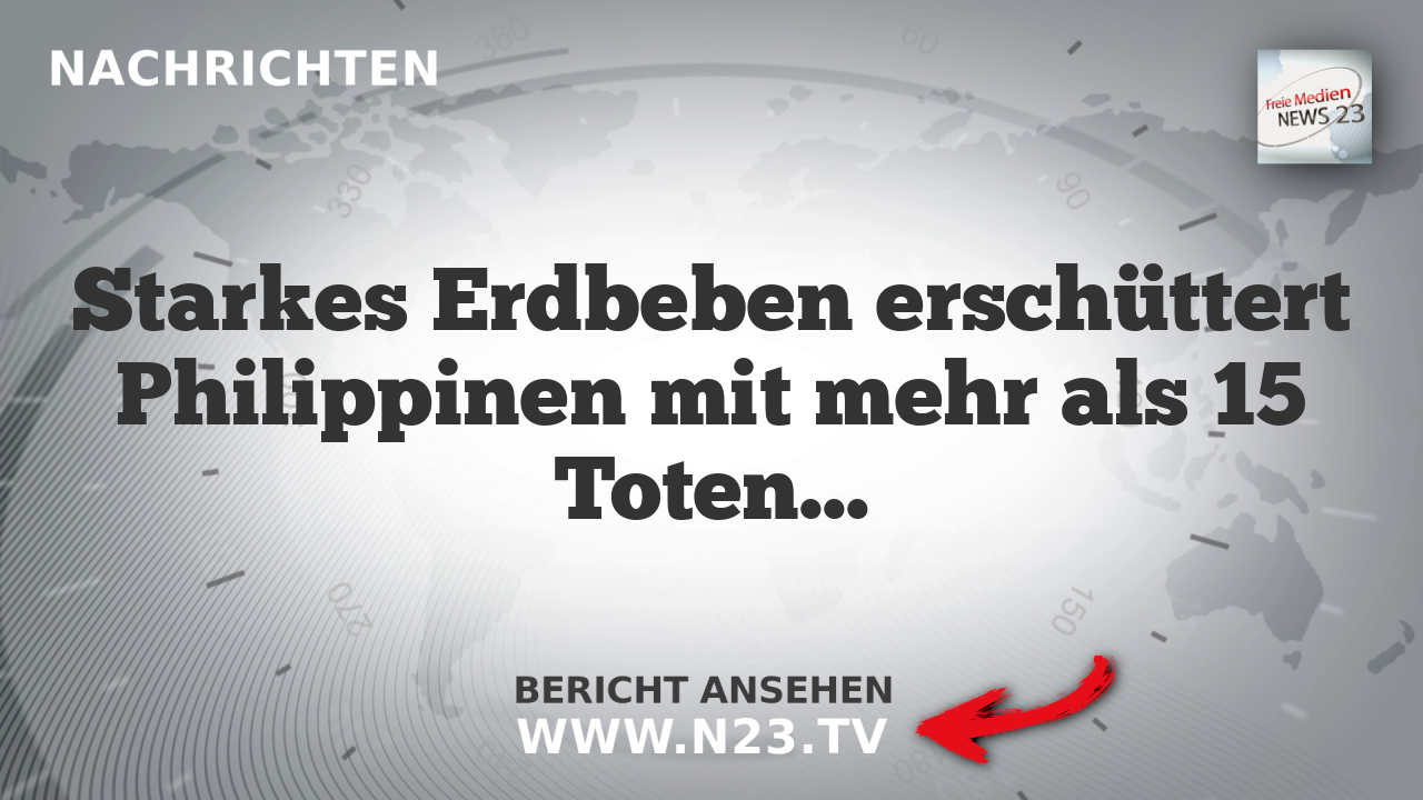 Starkes Erdbeben erschüttert Philippinen mit mehr als 15 Toten und schweren Schäden