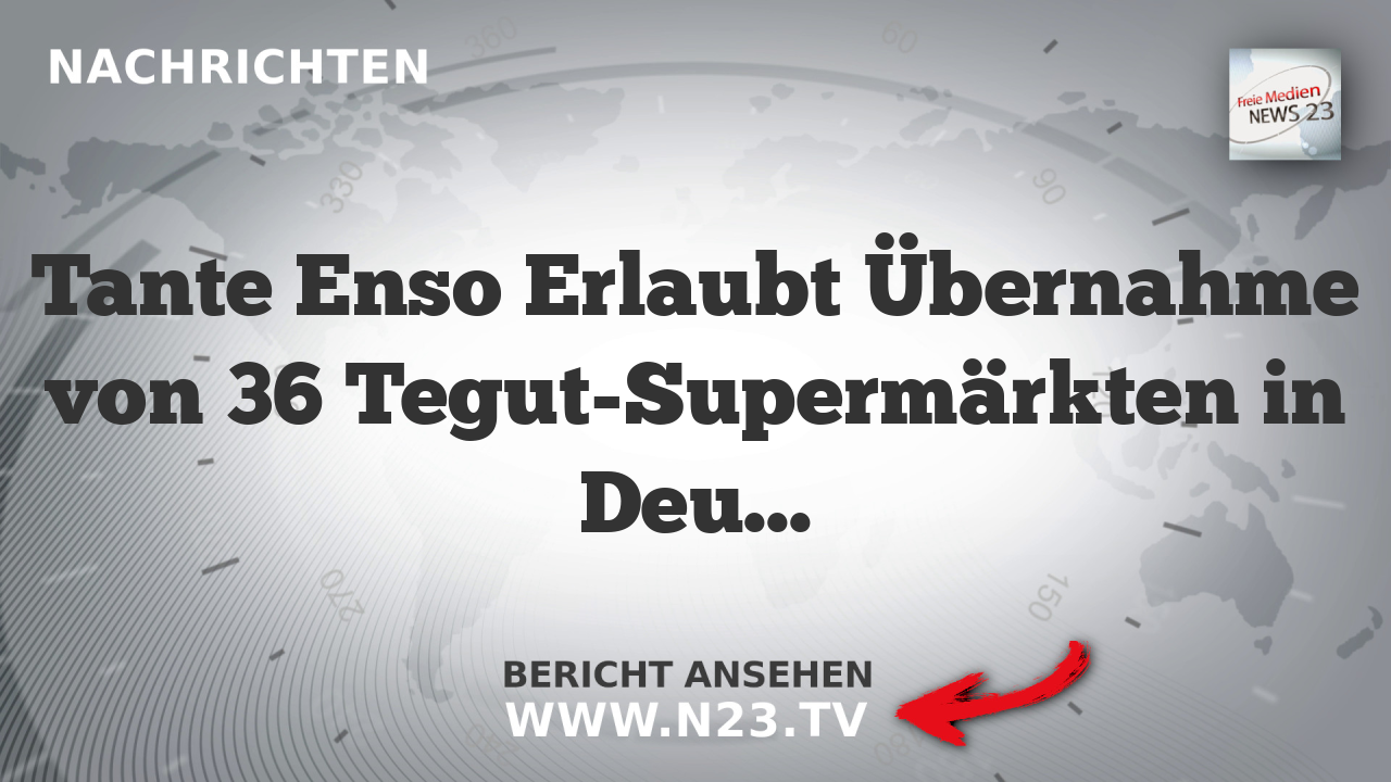 Tante Enso Erlaubt Übernahme von 36 Tegut-Supermärkten in Deutschland
