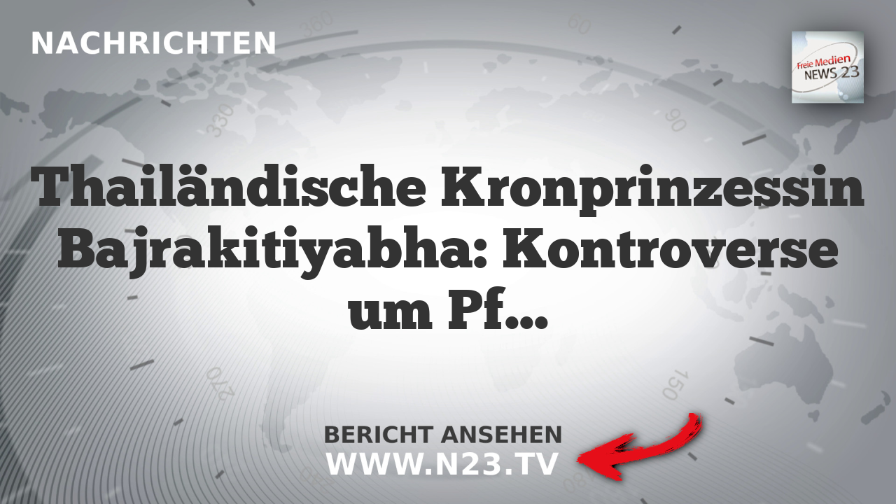 Thailändische Kronprinzessin Bajrakitiyabha: Kontroverse um Pfizerschwere Folgen und Koma