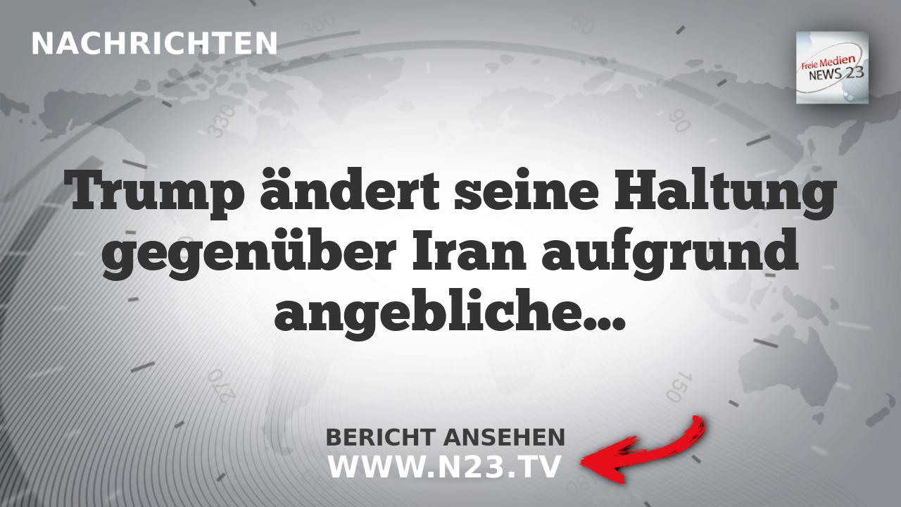 Trump ändert seine Haltung gegenüber Iran aufgrund angeblicher Nuklearwaffen